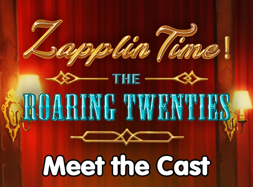 Special Feature: Meet the Cast of Zapplin Time! The Roaring Twenties